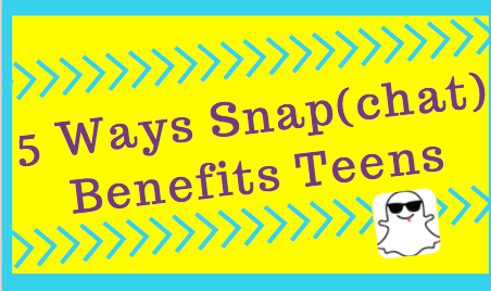 5 Ways Snap(chat) Benefits Teens